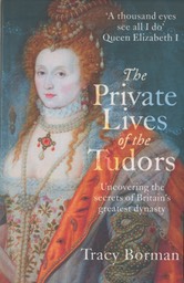 The Private Lives of the Tudors by Tracy Borman